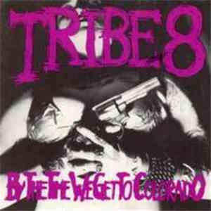 Tribe 8 - By The Time We Get To Colorado