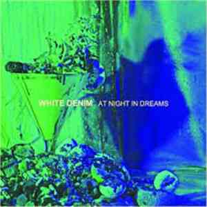 White Denim - At Night In Dreams