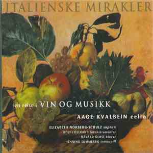 Aage Kvalbein, Elizabeth Norberg-Schulz, Rolf Lislevand, Håvard Gimse, Henning Sommerro - Italienske Mirakler (En Reise I Vin Og Musikk)