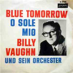 Billy Vaughn Und Sein Orchester - Blue Tomorrow / O Sole Mio