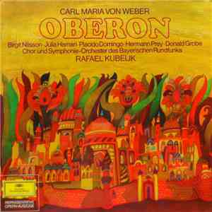 Carl Maria von Weber, Rafael Kubelik, Birgit Nilsson, Julia Hamari, Placido Domingo, Hermann Prey, Donald Grobe - Oberon
