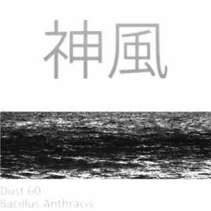 Dust 60 & Bacillus Anthracis - 神風