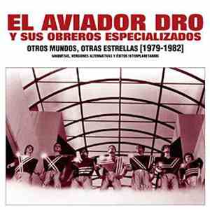 El Aviador Dro Y Sus Obreros Especializados - Otros Mundos, Otras Estrellas [1979-1982] (Maquetas, Versiones Alternativas Y Éxitos Interplanetarios)