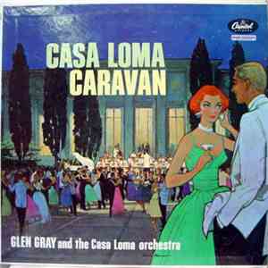 Glen Gray And The Casa Loma Orchestra - Casa Loma Caravan