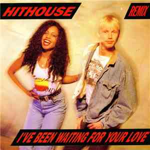Hithouse - I've Been Waiting For Your Love (Remix)