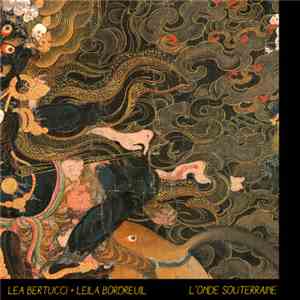 Lea Bertucci, Leila Bordreuil - L'Onde Souterraine