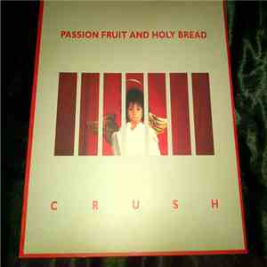 Passion Fruit And Holy Bread - Crush