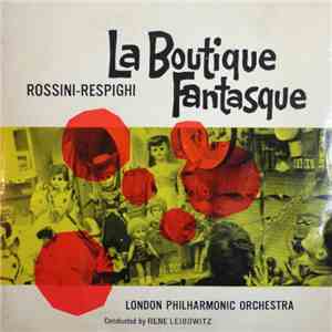 Rossini - Respighi / London Philharmonic Orchestra Conducted By René Leibowitz - La Boutique Fantasque