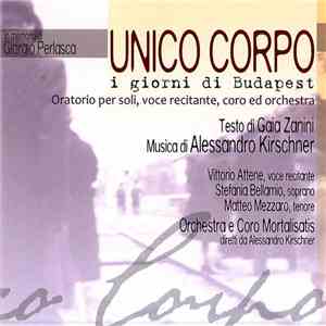 Alessandro Kirschner - UNICO CORPO - i giorni di Budapest (oratorio per soli, voce recitante, coro e orchestra)