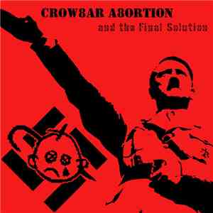 Crowbar Abortion - And The Final Solution