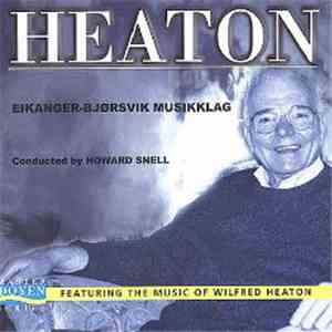 Eikanger-Bjørsvik Musikklag Conducted By Howard Snell Featuring The Music Of Wilfred Heaton - Heaton