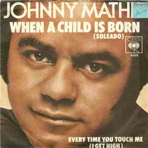 Johnny Mathis - When A Child Is Born (Soleado) / Every Time You Touch Me (I Get High)