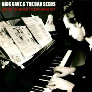 Nick Cave & The Bad Seeds - (Are You) The One That I've Been Waiting For?