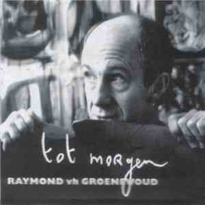Raymond vh Groenewoud - Tot Morgen