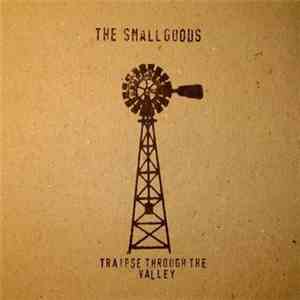 The Smallgoods - Traipse Through The Valley