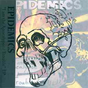 Epidemics - I am the Apocalypse/Trouble