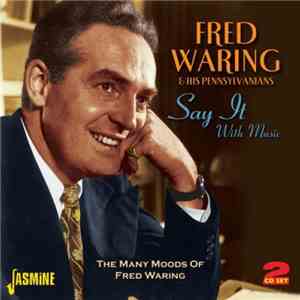 Fred Waring & His Pennsylvanians - Say It With Music: The Many Moods Of Fred Waring