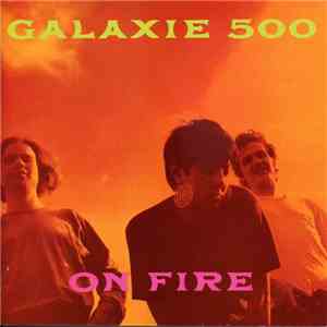 Galaxie 500 - On Fire & Peel Sessions
