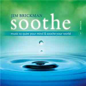 Jim Brickman - Soothe, Volume 1: Music To Quiet Your Mind & Soothe Your World