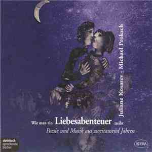 Juliane Kosarev • Michael Proksch - Wie Man Ein Liebesabenteuer Treibt (Poesie Und Musik Aus Zweitausend Jahren)