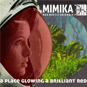 Mimika - Mak Murtić Ensemble - A Place Glowing A Brilliant Red