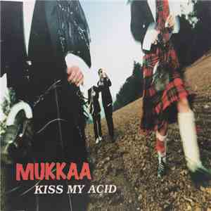 Mukkaa - Kiss My Acid
