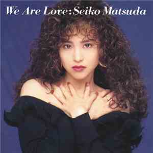 Seiko Matsuda - We Are Love