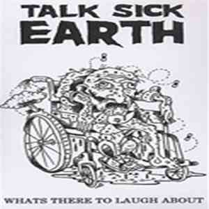 Talk Sick Earth - Whats There To Laugh About
