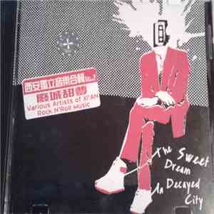 Various - 西安獨立音樂吕輯 Vol.2 = Various Artists Of Xi'An Rock N'Roll Music - 废城甜梦 = The Sweet Dream In Decayed City