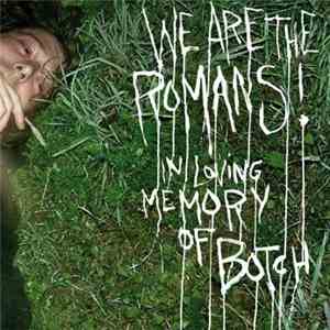 We Are The Romans! - In Loving Memory Of Botch