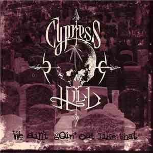 Cypress Hill - We Ain't Goin' Out Like That