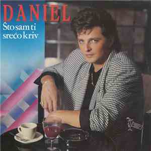 Daniel  - Što Sam Ti Srećo Kriv