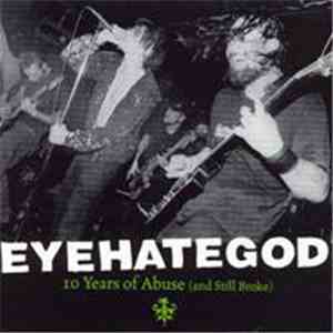 EyeHateGod - 10 Years Of Abuse (And Still Broke)