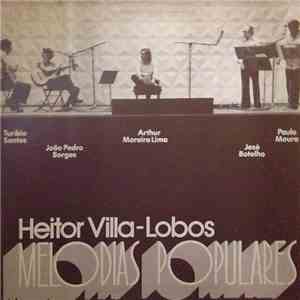 Heitor Villa-Lobos, Turibio Santos, João Pedro Borges, Arthur Moreira Lima, Jose Botelho, Paulo Moura - Melodias Populares