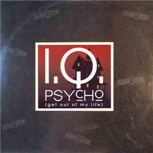 I.Q.  - Psycho (Get Out Of My Life)