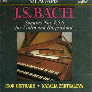 Johann Sebastian Bach J.S. Bach Igor Oistrach, Natalia Zertsalova - Sonatas Nos. 4, 5, 6 For Violin And Harpsichord