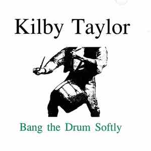 Kilby Taylor - Bang The Drum Softly
