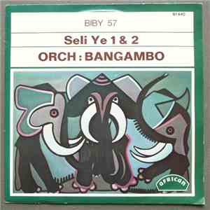 Orchestre Bangambo - Seli Ye 1 & 2