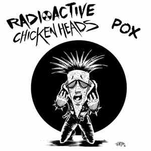 Radioactive Chicken Heads - Pox