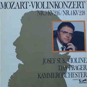 Wolfgang Amadeus Mozart, Das Prager Kammerorchester, Josef Suk - Violinkonzert Nr.3KV216/Nr.4KV218