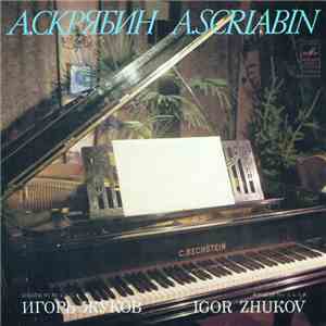 А. Скрябин - A. Scriabin — Игорь Жуков - Igor Zhukov - Сонаты № 3, 4, 7, 9 - Sonatas Nos. 3, 4, 7, 9