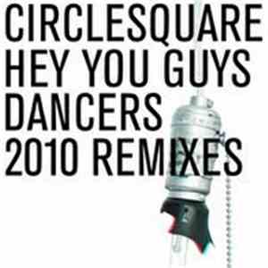 Circlesquare - Hey You Guys / Dancers 2010 Remixes