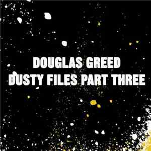Douglas Greed - Dusty Files Part Three