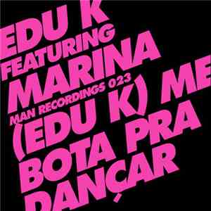 Edu K Featuring Marina - (Edu K) Me Bota Pra Dançar