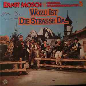 Ernst Mosch Und Die Original Straßenmusikanten - Ernst Mosch Und Die Original Straßenmusikanten 5 - Wozu Ist Die Strasse Da...