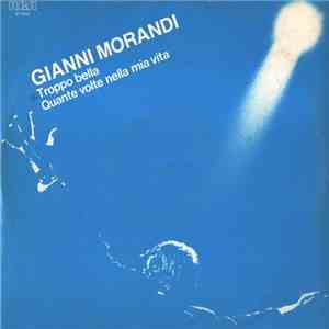 Gianni Morandi - Troppo Bella / Quante Volte Nella Mia Vita