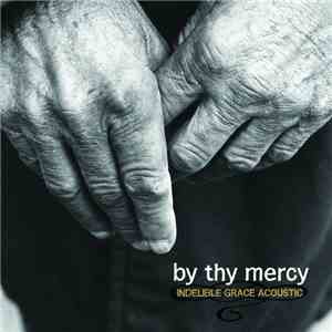 Indelible Grace - By Thy Mercy (Indelible Grace Acoustic)