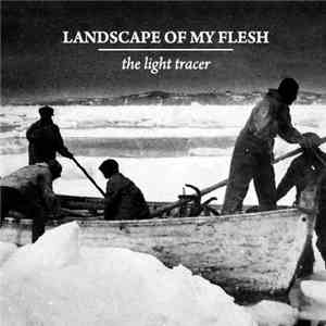 Landscape Of My Flesh - The Light Tracer
