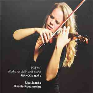 Lisa Jacobs, Ksenia Kouzmenko - Poème - Works For Violin And Piano - Franck & Ysaÿe