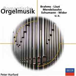 Peter Hurford - Romantische Orgelmusik (Brahms, Liszt, Mendelssohn, Schumann, Widor, u.a.)